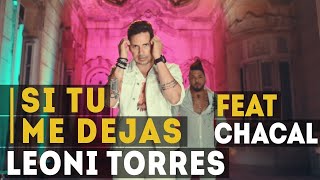 Leoni Torres y Chacal  Si tu me dejas Video Oficial [upl. by Nynahs553]