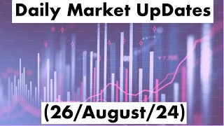 2 Latest Market Updates 26Aug24 [upl. by Thedric]