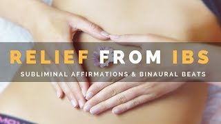 RELIEF FROM IBS  Subliminal Affirmations amp Binaural Beats To Relax amp Reduce IBS Symptoms [upl. by Zoubek]