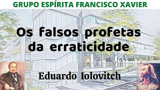 Os falsos profetas da erraticidade  Eduardo Iolovitch [upl. by Lisetta585]