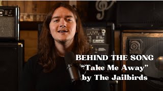 “Behind The Song”  Take Me Away by The Jailbirds EP1 [upl. by Mandelbaum]