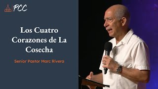 Los Cuatro Corazones de La Cosecha — Senior Pastor Marc [upl. by Ozen880]