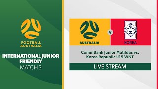 International Friendly Match 3  CommBank Junior Matildas vs Korea Republic U15 WNT [upl. by Kerat98]