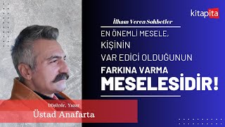 En Önemli Mesele Kişinin Var Edici Olduğunun Farkına Varma Meselesidir  Üstad Anafarta [upl. by Aiet]