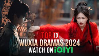 Top 10 Wuxia Dramas on iQIYI 2024 eng sub [upl. by Aicsile]