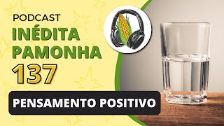 Pensamento positivo  INÉDITA PAMONHA 137 [upl. by Gitel]