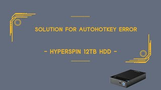 Solution for AutoHotkey error  HyperSpin 12TB HDD [upl. by Tamis803]