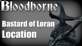 Bloodborne  Bastard of Loran Location Yharnam Pthumerian Queen Trophy Guide [upl. by Leryt]