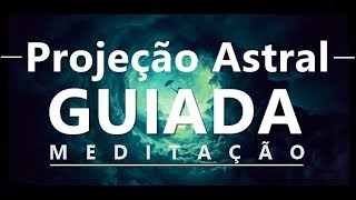 Viagem Astral  Meditação Guiada  Projeção Astral [upl. by Lleznov206]