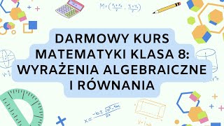 Darmowy Kurs Matematyki Klasa 8 Wyrażenia Algebraiczne i Równania [upl. by Perlie]