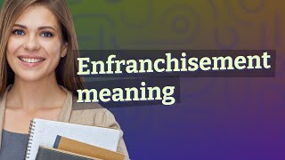 Enfranchisement  meaning of Enfranchisement [upl. by Erual]