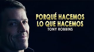 Porqué Hacemos Lo Que Hacemos  Tony Robbins en Español [upl. by Julie]