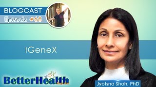 Episode 68 IGeneX with Dr Jyotsna Shah PhD [upl. by Rhodes359]