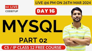 Day 16  CS  IP Class 12  MySQL  Part 02 [upl. by Attennod197]