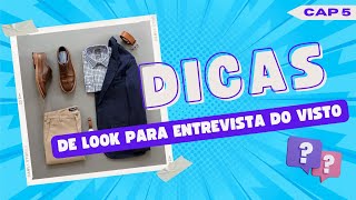 Dicas de como se VESTIR na ENTREVISTA do VISTO AMERICANO Para Homens CAPÍTULO 5 [upl. by Dempster]