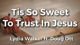 Tis So Sweet To Trust In Jesus  Lydia Walker ft Doug Ott  Acoustic Hymns of Worship  Christian [upl. by Luoar]