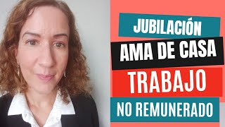 Jubilación Ama de Casa Trabajo No Remunerado  Brecha de género [upl. by Melbourne]