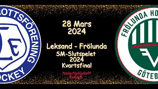 KVARTSFINAL  LEKSAND VS FRÖLUNDA  28 MARS 2024  HIGHLIGHTS  SHL [upl. by Ydieh819]