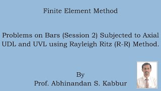 Rayleigh Ritz RR Method  Expression for Displacement in a Uniform Bar UDLampUVL Load  Session 2 [upl. by Notselrahc]