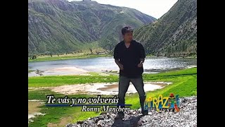 TE VAS Y NO VOLVERAS  Ronny Manchego Versión Original Video Oficial [upl. by Anirda581]