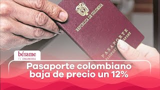 ¡Buenas noticias Baja el precio del pasaporte colombiano  Bésame [upl. by Atin]