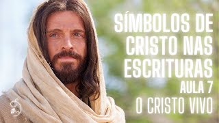 O Cristo Vivo  aula 7  Símbolos de Cristo nas escrituras [upl. by Bev]