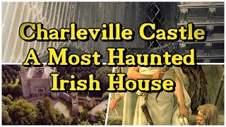 CASTLE CHARLEVILLE  A MOST HAUNTED IRISH HOUSE [upl. by Elorak663]