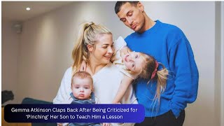 Gemma Atkinson Claps Back After Being Criticized for ‘Pinching’ Her Son to Teach Him a Lesson [upl. by Bashemeth]