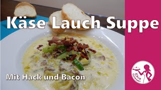 Einfache Käse Lauch Suppe mit Hackfleisch und Bacon  Schnelle Partysuppe für viele Leute  Eintopf [upl. by Salohci]