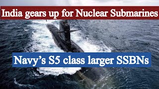 India will develop advanced S5 class Nuclear Powered Ballistic Missile Submarines SSBNs [upl. by Llewon]