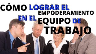 Cómo LOGRAR EL EMPODERAMIENTO EN EL EQUIPO DE TRABAJO  4 TRUCOS de EMPODERAR Equipos de Trabajo 💪🏻 [upl. by Yzzo602]