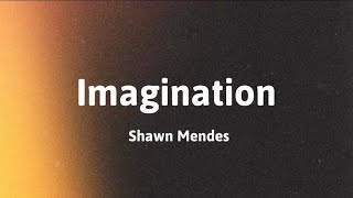 Shawn Mendes  Imagination Lyrics [upl. by Eimmot1]