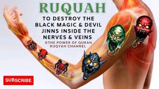 Ultimate Ruqyah to Destroy amp Expel the Black Magic amp Devils inside Nerves amp Veins [upl. by Redfield]