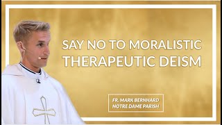 Say quotNoquot To Moralistic Therapeutic Deism [upl. by Daberath]