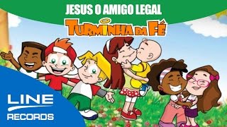 Turminha da Fé  Jesus o Amigo Legal [upl. by Ardnohs]