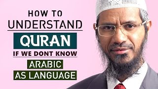 How to Understand Quran if we dont know Arabic as a Language by Dr Zakir Naik [upl. by Huan]