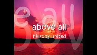 HILLSONG UNITED  ABOVE ALL WITH LYRICS [upl. by Ahsirt]