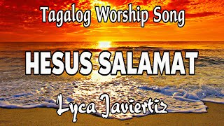 Hesus Salamat  Tagalog Worship Song  Lyca Javiertiz  Lyrics [upl. by Sib]