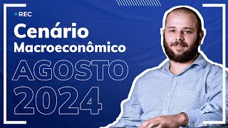 Cenário macroeconômico para agosto e perspectivas para 2025 [upl. by Ehctav]