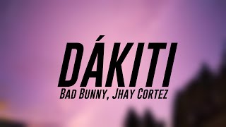 DÁKITI  Bad Bunny Jhay Cortez Lyrics 🌵 [upl. by Munroe498]