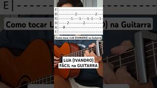 LUA IVANDRO  Aprenda na GUITARRA [upl. by Peacock]