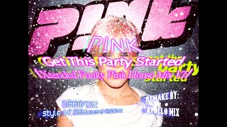 Pnk  Get This Party Started Style C2House 02 Xtended Funky Pink House Mix V1 remake [upl. by Sharon]