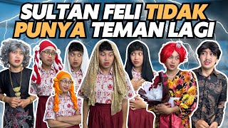 SULTAN FELI TIDAK PUNYA TEMAN LAGI [upl. by Sela952]