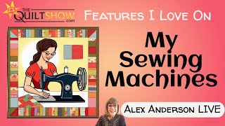 Alex Anderson LIVE  Features I Love on My Sewing Machines [upl. by Elik]