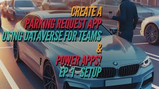 Create a Parking Request App Using Dataverse for Teams amp Power Apps  Ep 1  Setup [upl. by Dranoel]