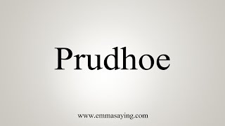 How To Say Prudhoe [upl. by Enelaj]