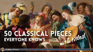 50 Classical Music Pieces Everyone Knows  with Titles [upl. by Cavan802]