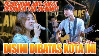 Disini Dibatas Kota ini  Tommy J Pisa Live Ngamen Tri Suaka Ft Nabila [upl. by Lebiram]