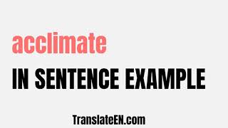 How to use quotacclimatequot in a sentence  quotacclimatequot sentence examples with pronunciation [upl. by Beulah]