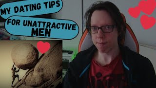 My Dating Advice For Unattractive Men [upl. by Chlori]